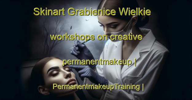 Skinart Grabienice Wielkie workshops on creative permanentmakeup | PermanentmakeupTraining | PermanentmakeupClasses | SkinartTraining-Poland